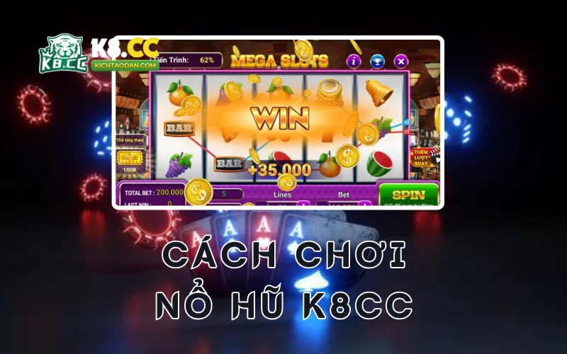 Cách chơi nổ hũ K8CC