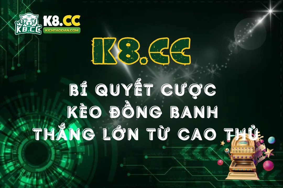 Bí quyết cược kèo đồng banh luôn thắng