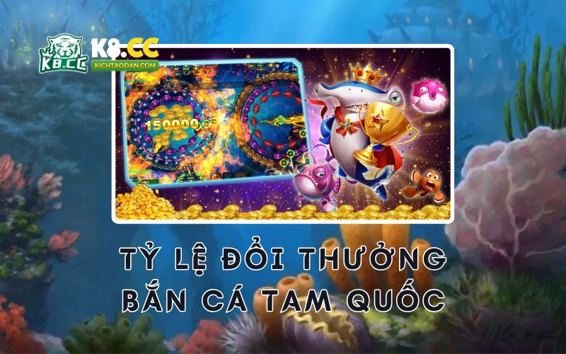 Tỷ lệ đổi thưởng bắn cá tam quốc